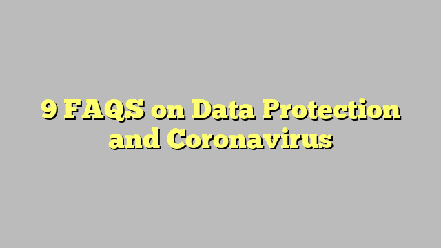 9 FAQS on Data Protection and Coronavirus