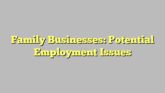 Family Businesses: Potential Employment Issues