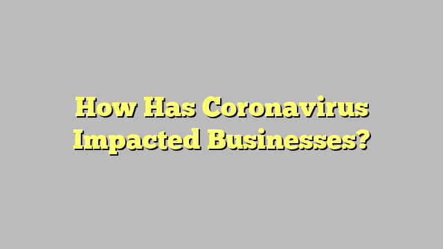How Has Coronavirus Impacted Businesses?