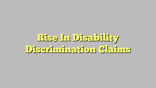 Rise In Disability Discrimination Claims