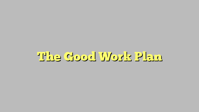 The Good Work Plan